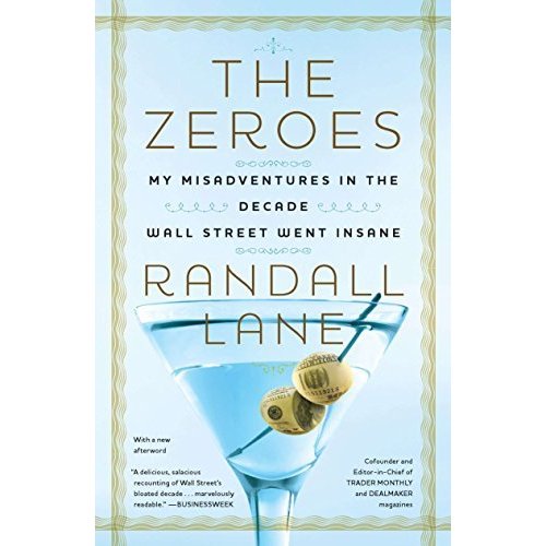 The Zeroes: My Misadventures in the Decade Wall Street Went Insane