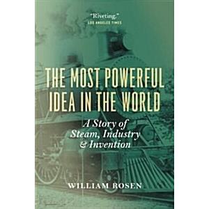 The Most Powerful Idea in the World: A Story of Steam  Industry  and Invention (Paperback)