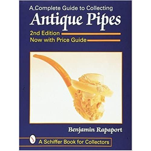 A Complete Guide to Collecting Antique Pipes (A Schiffer Book for Collectors)　／Ben Rapaport