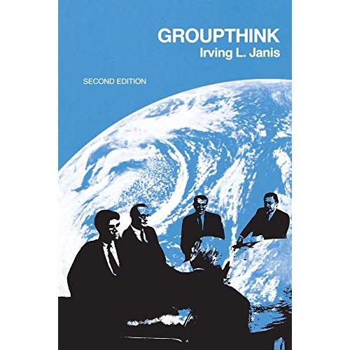 Groupthink: Psychological Studies of Policy Decisions and Fiascoes