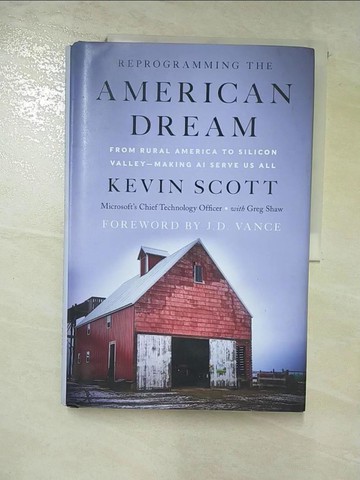 【書寶二手書T5／財經企管_SCK】Reprogramming the American Dream: From Rural America to Silicon Valley--Making AI Serve Us All_Scott, Kevin,Shaw, Greg