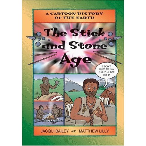 The Stick and Stone Age (Cartoon History of the Earth  4)