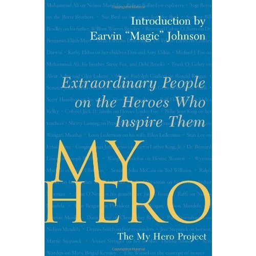 My Hero: Extraordinary People on the Heroes Who Inspire Them