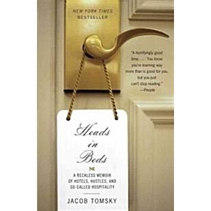 Heads in Beds: A Reckless Memoir of Hotels  Hustles  and So-Called Hospitality (Paperback)