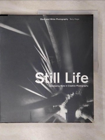 【書寶二手書T3／攝影_QHS】Still Life: Black and White Photography : Developing Style in Creative Photography_Hope, Terry