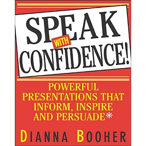 Speak With Confidence: Powerful Presentations That Inform  Inspire  and Persuade