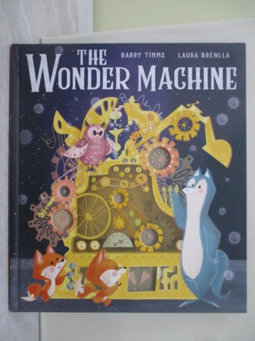 【書寶二手書T1／少年童書_YRW】The Wonder Machine_Barry Timms; Laura Brenlla
