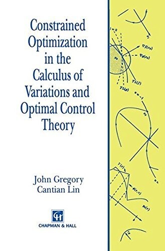 CONSTRAINED OPTIMIZATION IN THE CALCULUS OF VARIATIONS AND OPTIMAL CONTROL THEORY  Gregory 1991 Routledge