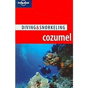 Lonely Planet Diving  Snorkeling Cozumel (Paperback  4th)