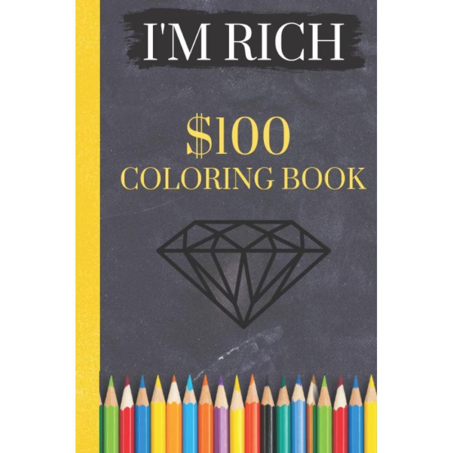 I'M RICH $100 Coloring book: The most expensive coloring book