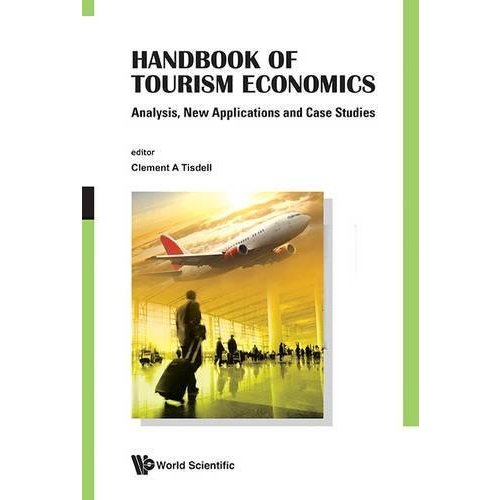 Handbook of Tourism Economics: Analysis  New Applications and Case Studies