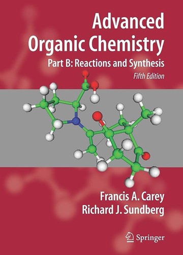 ADVANCED ORGANIC CHEMISTRY PART B: REACTIONS & SYNTHESIS (5版) CAREY 2007 Springer