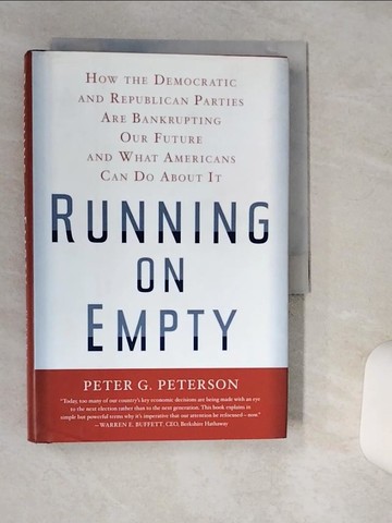 【書寶二手書T8／政治_Q4Z】Running on Empty: How the Democratic and Republican Parties Are Bankrupting Our Future and What Americans Can Do About It_Peterson, Peter G.