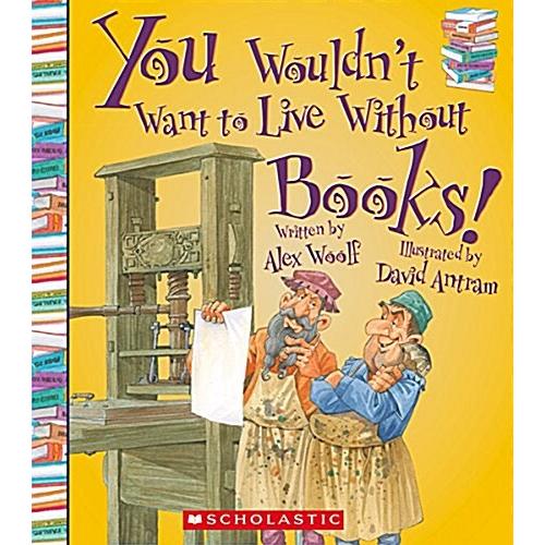 You Wouldn't Want to Live Without Books! (You Wouldn't Want to Live Without...) (Paperback)