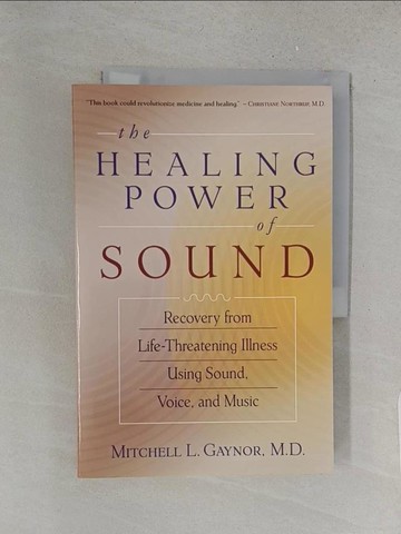 【書寶二手書T1／社會_YY3】The Healing Power of Sound: Recovery from Life-Threatening Illness Using Sound, Voice, and Music_Gaynor, Mitchell L.