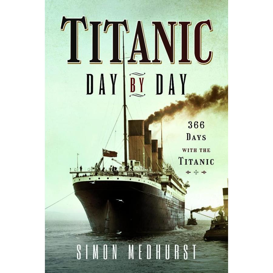 Titanic Day by Day: 366 Days With the Titanic