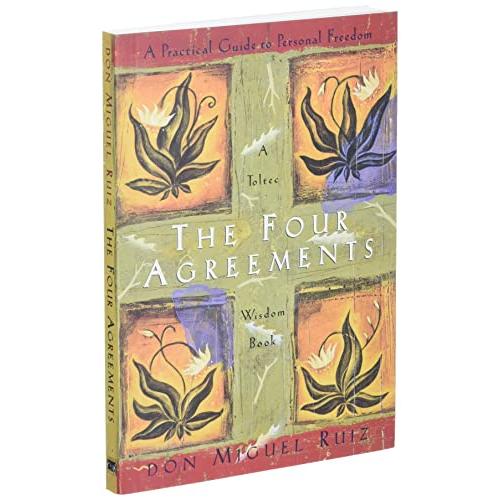 The Four Agreements: A Practical Guide to Personal Freedom (Toltec Wisdom B