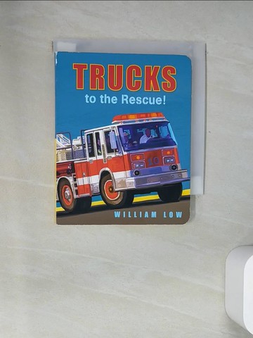 【書寶二手書T3／兒童文學_UZ7】Trucks to the Rescue!_Low, William