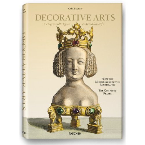 Carl Becker: Decorative Arts from the Middle Ages to Renaissance   Angewandte Kunst vom Mittelalter bis zur Renaissance   Arts decoratifs du Moyen A