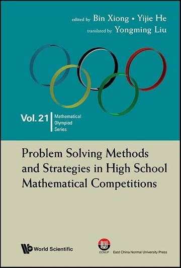 Problem Solving Methods and Strategies in High School Mathematical Competitions  Bin Xiong, Yijie He 2024 World Scientific (WS)