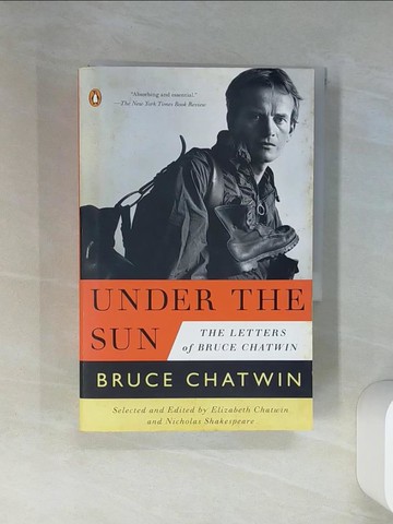 【書寶二手書T6／原文小說_RLF】Under the Sun: The Letters of Bruce Chatwin_Chatwin, Bruce/ Chatwin, Elizabeth (EDT)/ Shakespeare, Nicholas (EDT)