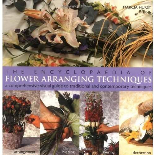 The Encyclopedia of Flower Arranging Techniques: A Visual Guide to Creating Arrangements for All Occasions