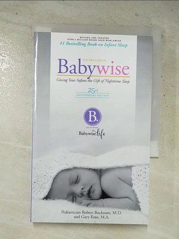 【書寶二手書T6／原文小說_HZG】On Becoming Baby Wise: Giving Your Infant the Gift of Nighttime Sleep_Ezzo, Gary/ Bucknam, Robert, M.D.