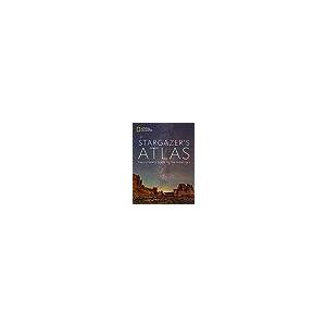 National Geographic Stargazer's Atlas: The Ultimate Guide to the Night Sky