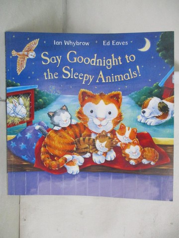 【書寶二手書T9／少年童書_DNG】Say goodnight to the sleepy animals!_Ian Whybrow ; [illustrated by] Ed Eaves