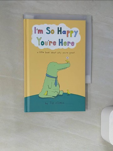 【書寶二手書T5／設計_WUA】I’m So Happy You’re Here: A Little Book About Why You’re Great_Climo, Liz