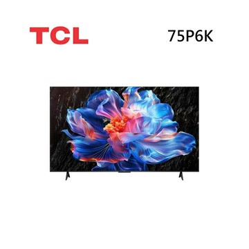 (私訊優惠)TCL 75P6K 75吋 P6K 4K Google TV 智慧連網液晶顯示器