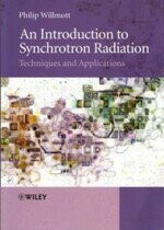 An Introduction to Synchrotron Radiation: Techniques & Applications 1/e I.WILLMOTT 2011 John Wiley