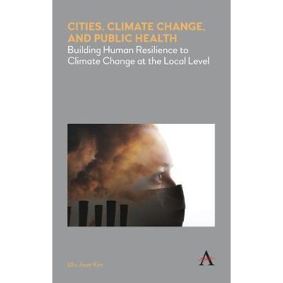 Cities, Climate Change, and Public Health: Building Human Resilience to Climate Change at the Local Level