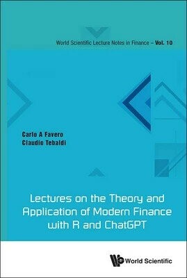Lectures on the Theory and Application of Modern Finance with R and ChatGPT (1版) Carlo Ambrogio Favero 2025 World Scientific (WS)