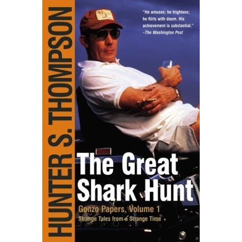 The Great Shark Hunt: Strange Tales from a Strange Time (Gonzo Papers  Volume 1)