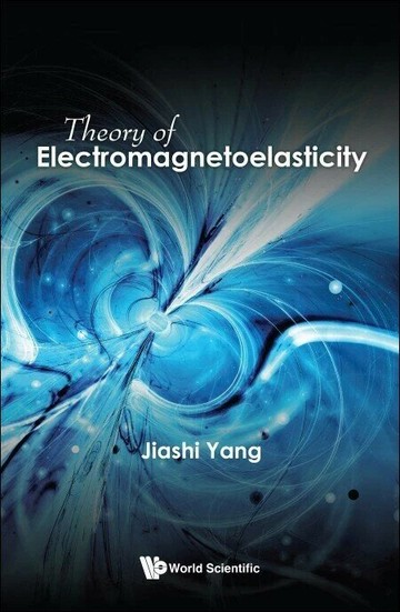 Theory of Electromagnetoelasticity  Jiashi Yang  World Scientific (WS)