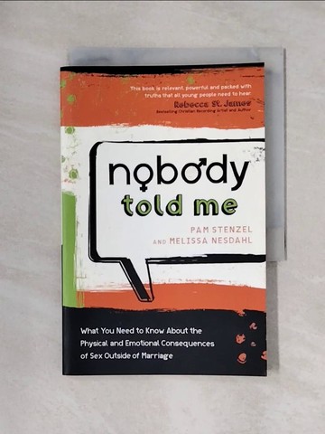 【書寶二手書T1／兒童文學_X42】Nobody Told Me: What You Need to Know About the Physical and Emotional Consequences of Sex Outside of Marriage_Stenzel, Pam/ Nesdahl, Melissa