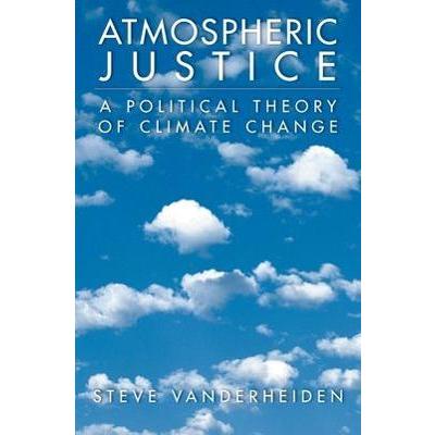 Atmospheric Justice: A Political Theory of Climate Change