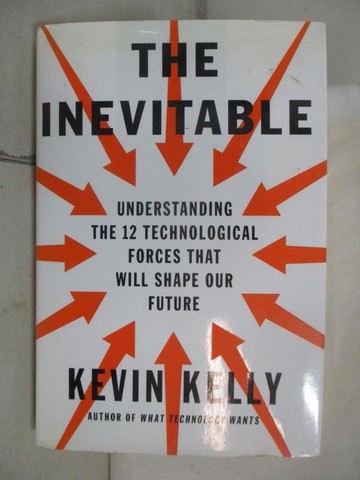 【書寶二手書T8／科學_T6J】The Inevitable: Understanding the 12 Technological Forces That Will Shape Our Future_Kelly, Kevin