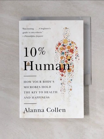 【書寶二手書T1／科學_X11】10% Human: How Your Body’s Microbes Hold the Key to Health and Happiness_Collen, Alanna