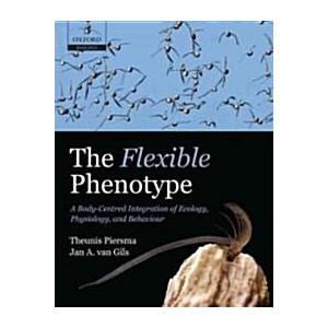 The Flexible Phenotype A Body-Centred Integration of Ecology  Physiology  and Behaviour (Hardcover)