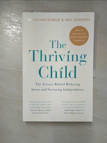 【書寶二手書T4／親子_R6E】The Self Thriving Child: The Science Behind Reducing Stress and Nurturing Independence_William Stixrud,Ned Johnson