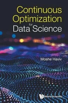 Continuous Optimization for Data Science (1版) Moshe Haviv  World Scientific