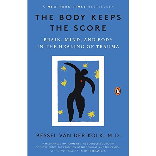 The Body Keeps the Score: Brain  Mind  and Body in the Healing of Trauma