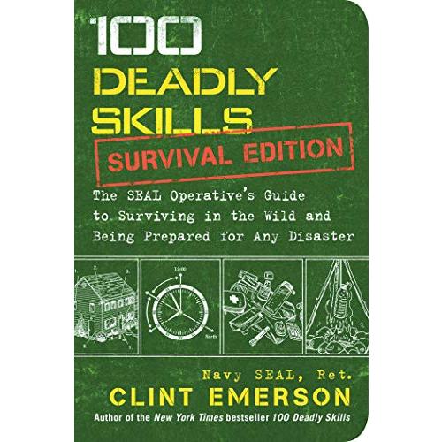 Deadly Skills Survival Edition The SEAL Operative s Guide to Survivin