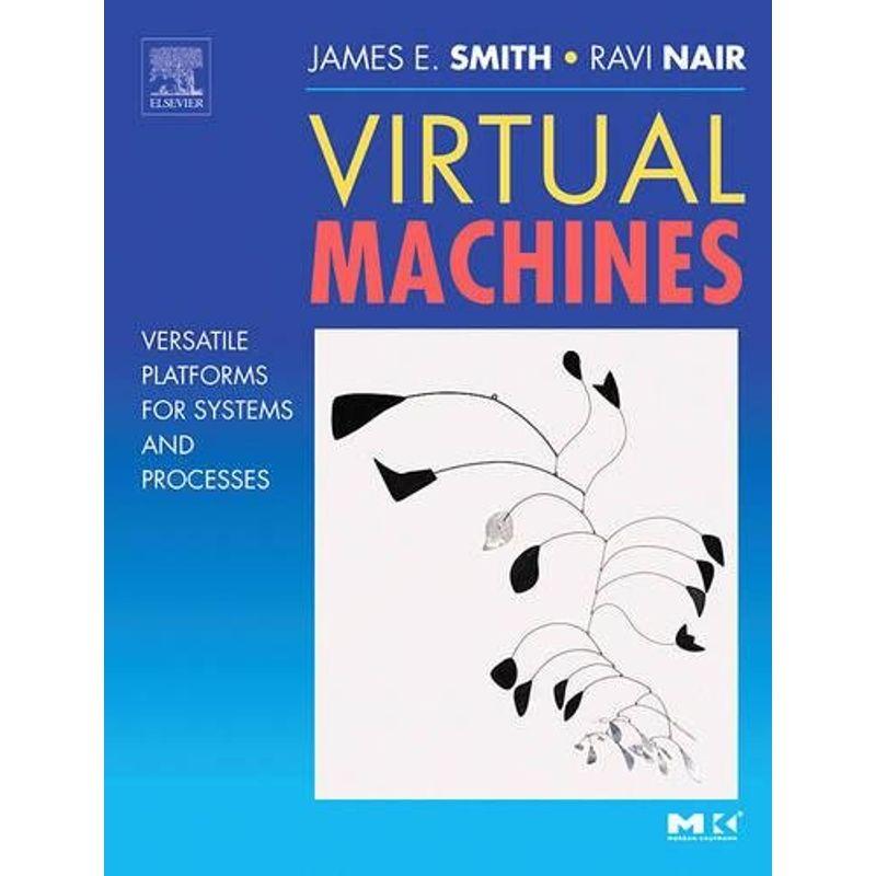 Virtual Machines: Versatile Platforms for Systems and Processes (The M