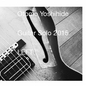 [CD] 大友良英 Guitar Solo 2015 LEFT