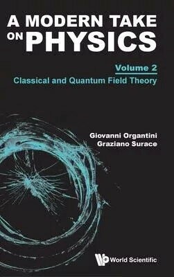Modern Take on Physics, a - Volume 2: Classical and Quantum Field Theory (1版) Giovanni Organtini 2025 World Scientific (WS)