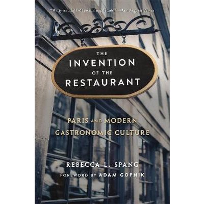 The Invention of the Restaurant: Paris and Modern Gastronomic Culture, With a New Preface