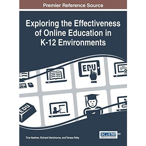 Exploring the Effectiveness of Online Education in K-12 Environments (Advances in Early Childhood and K-12 Education)